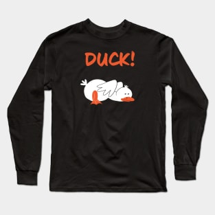 Duck! Long Sleeve T-Shirt